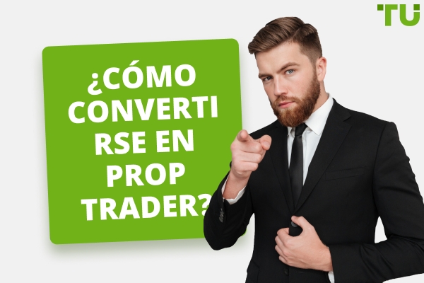 ¿Cómo convertirse en un Prop Trader?